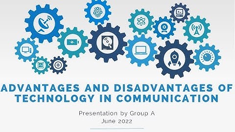 Advantages and Disadvantages of Technology in Communication