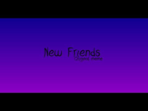 new-friends-meme-{original}-{gachalife}