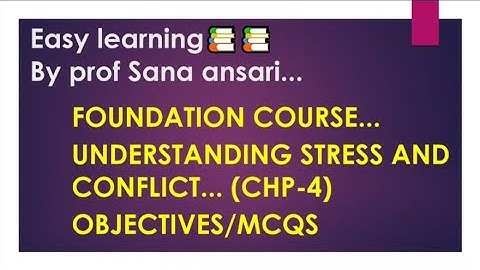 FOUNDATION COURSE|CHP4|OBJECTIVES|MCQ|FIB|UNDERSTANDING STRESS AND CONFLICT@ProfSanaAnsari