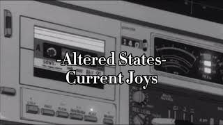 Current joys - Altered States (Slowed)