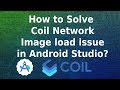 How to solve Coil network image load issue in Android Studio? #network_Image_load_issue #API #COIL