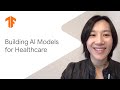 Building AI models for healthcare (ML Tech Talks)