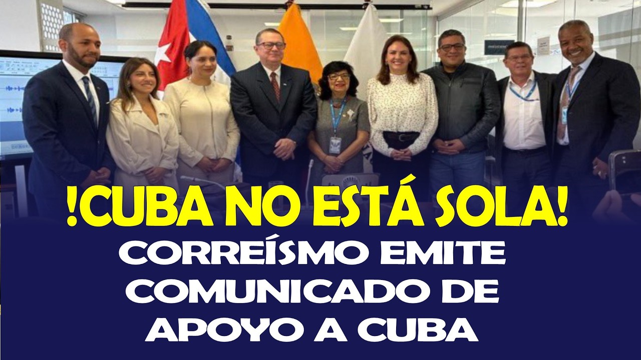 !CUBA NO ESTÁ SOLA! CORREÍSMO EMITE COMUNICADO DE APOYO A CUBA
