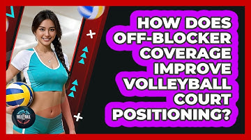 How Does Off-blocker Coverage Improve Volleyball Court Positioning? - The Volleyball Hub