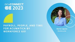 acuCONNECT 2023: Day 2 - Payroll, People, and Time for Acumatica by Workforce Go!