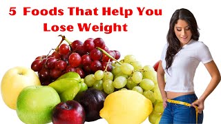 5  Foods That Help You Lose Weight