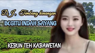 Dj-BEGITU INDAH SAYANG- Remix Tembang kenangan terlaris