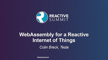 WebAssembly for a Reactive Internet of Things - Colin Breck, Tesla
