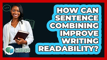 How Can Sentence Combining Improve Writing Readability? - The Language Library