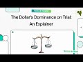 The Dollar's Dominance on Trial An Explainer 2025