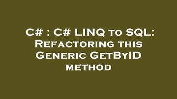 C# : C# LINQ to SQL: Refactoring this Generic GetByID method
