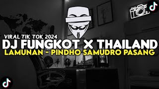 DJ FUNGKOT X THAILAND LAMUNAN VIRAL TIKTOK TERBARU 2024 - PINDHO SAMUDRO PASANG