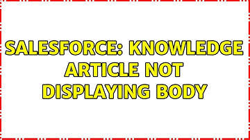 Salesforce: Knowledge article not displaying body