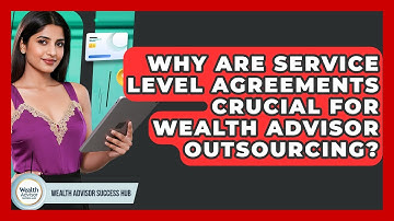 Why Are Service Level Agreements Crucial For Wealth Advisor Outsourcing?