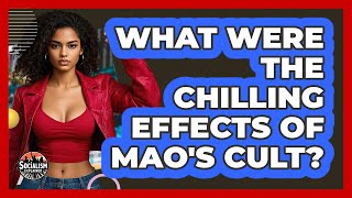 What Were The Chilling Effects Of Mao's Cult? - Socialism Explained