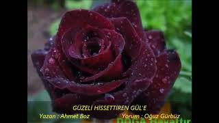 Oğuz Gürbüz - Güzeli Hissettiren Gül'e (Yazan : Ahmet Boz) Resimi