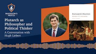 Plutarch as Philosopher and Political Thinker: A Conversation with Hugh Liebert by James Madison Program in American Ideals and Institutions 151 views 1 month ago 50 minutes