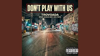 Download Lagu Don't Play With Us (feat. Scoco Boy, 3H & Papi)