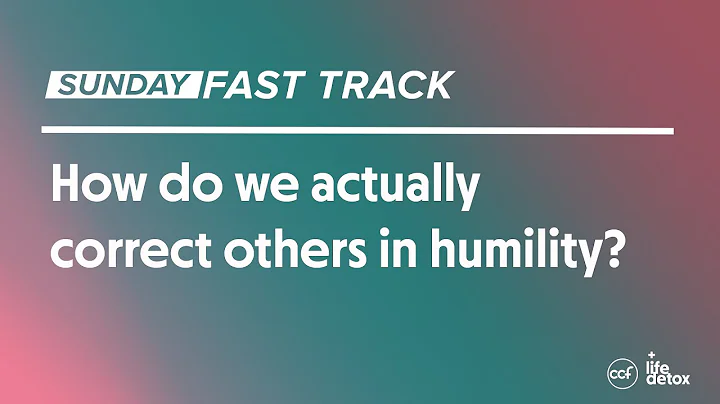 How do we actually correct others in humility?