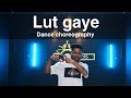 Lut Gaye Dance Choreography D Boy S Dance Academy