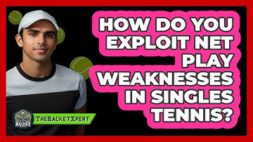 How Do You Exploit Net Play Weaknesses In Singles Tennis? - The Racket Xpert