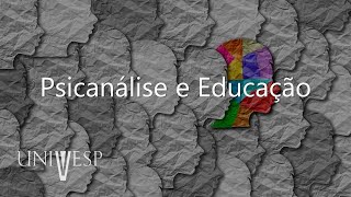 Psicologia da Educação - Psicanálise e Educação