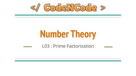 L03 : Prime factorization in O(sqrt(N)) | Number Theory | CodeNCode