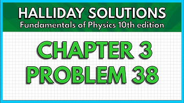 HALLIDAY SOLUTIONS - CHAPTER 3 PROBLEM 38 - Fundamentals of Physics 10th
