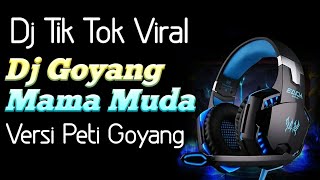 🎶Dj TikTok Viral Mama Muda Versi Joget Peti Goyang🎶 Remix Full Bass