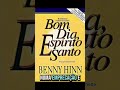 Bom dia, Espírito Santo | Benny Hinn [Capítulo 10 - Parte 3]