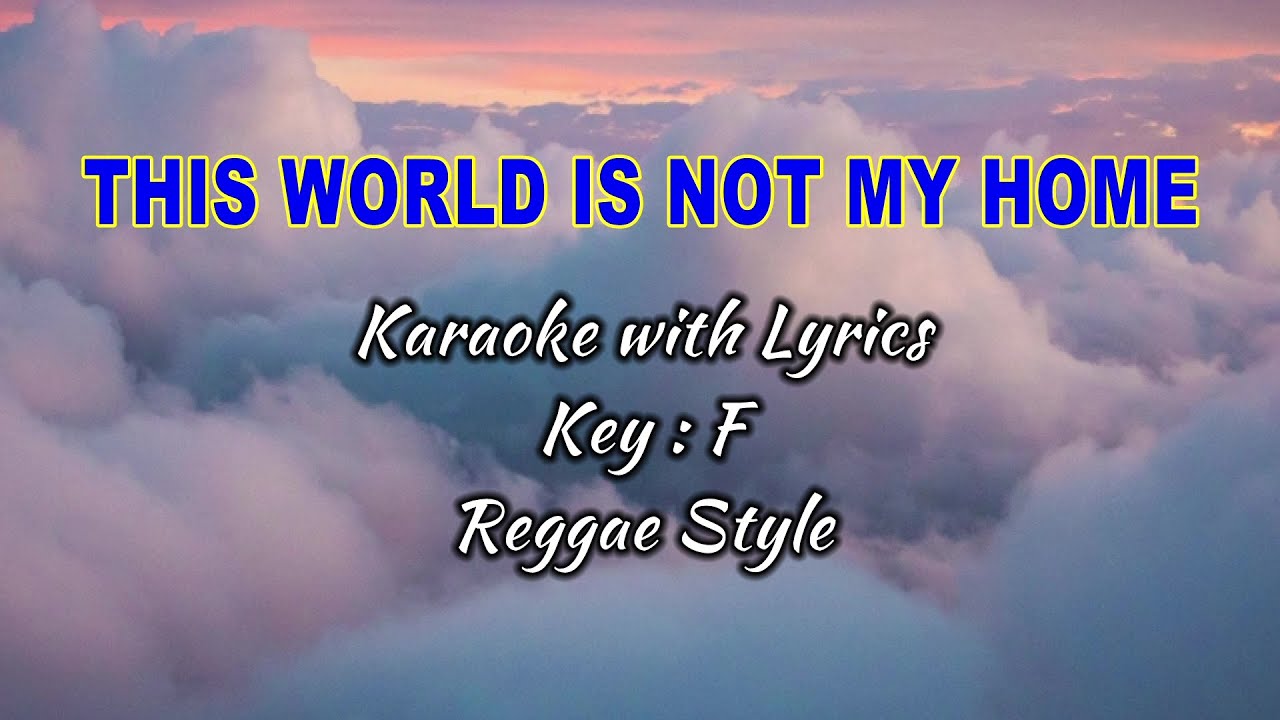 This World Is Not My Home "Karaoke" Key : F (Reggae Style) - YouTube