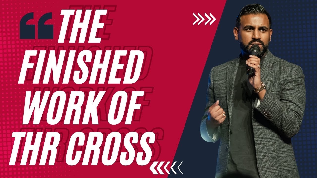 The Finished Work Of The Cross | Daniel Chand - thejesusculture
