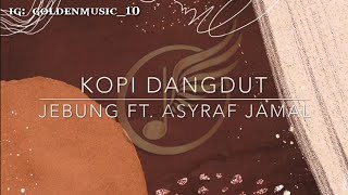 kopi dangdut || jebung ft. 'Asyraf jamal' (official vidio lirik)