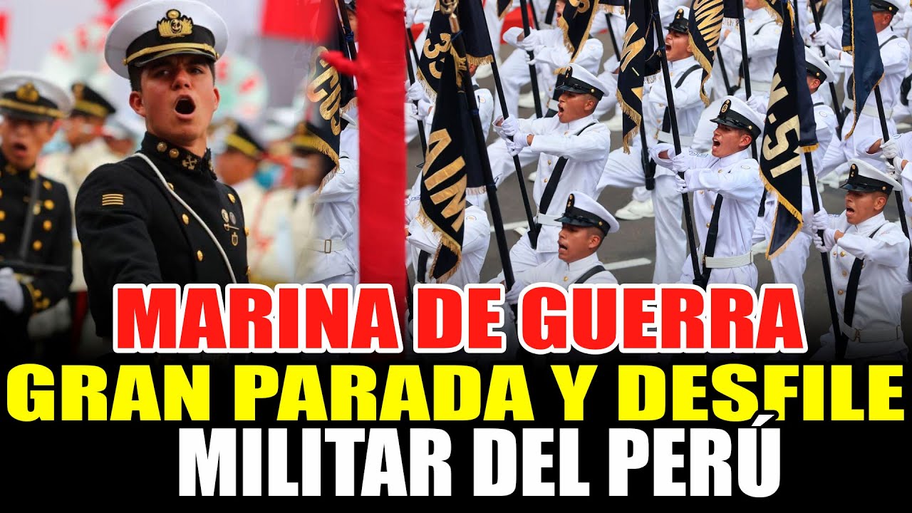 MARINA DE GUERRA DEL PERU GRAN PARADA Y DESFILE MILITAR 2025