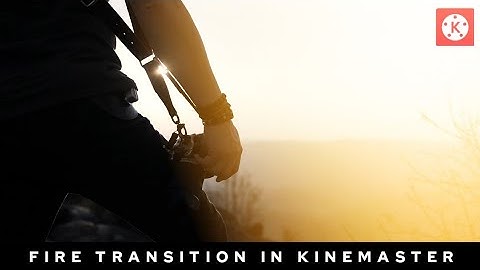 Most popular Smooth Fire Transition in Kinemaster || Tutorial