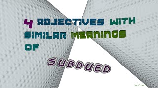 subdued - 7 adjectives which are synonyms of subdued (sentence examples)