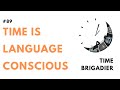 TIME IS LANGUAGE CONSCIOUS (RWT #3)| Time Brigadier #89 | @BrigSushilBhasin