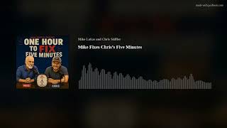 Mike Fixes Chris’s Five Minutes