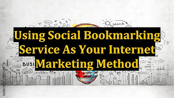 Using Social Bookmarking Service As Your Internet Marketing Method