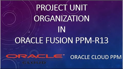 How to define Project Unit in Oracle Fusion  PPM-R13|Oracle Cloud ERP|PPM