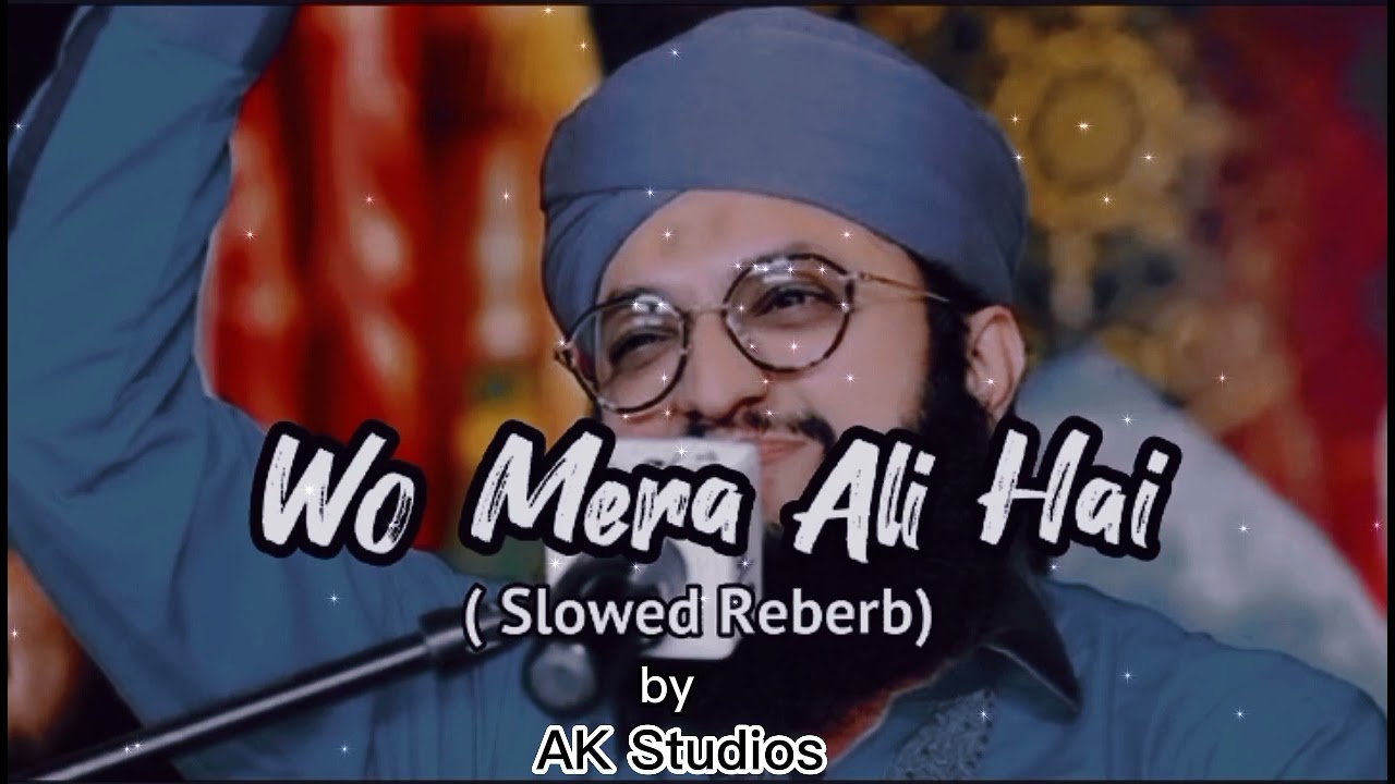 Wo Mera Ali Hai slow  reverb Hafiz Tahir Qadri