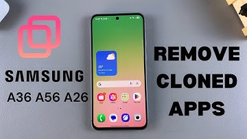 How To Uninstall Cloned Apps On Samsung Galaxy A56/A36/A26