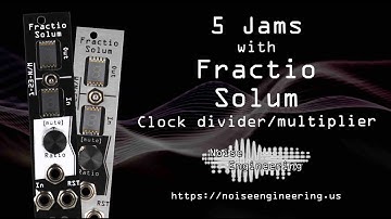 5 Jams with Fractio Solum clock divider/multiplier from Noise Engineering