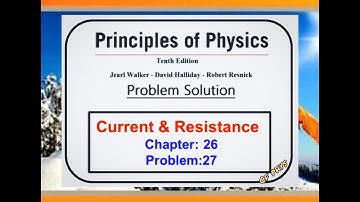 Chapter 26 – Current and Resistance – Problem 27 - Principles of Physics – 10th Edition