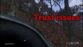 Trust issues - DayZ