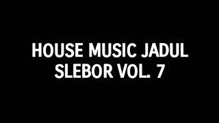 House Music Jadul Slebor Vol. 7