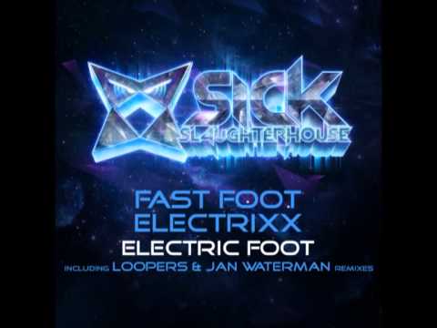 Fast Foot  Electrixx   Electric Foot Jan Waterman Remix SICK SLAUGHTERHOUSE CUT