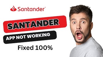 Santander App not working | Santander online banking App not working