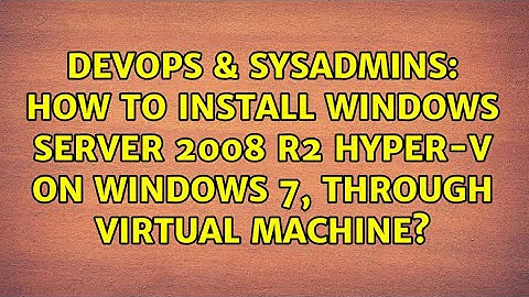 How to install windows server 2008 r2 Hyper-V on Windows 7, through virtual machine?
