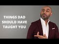 10 Things Your Father Should Have Taught You